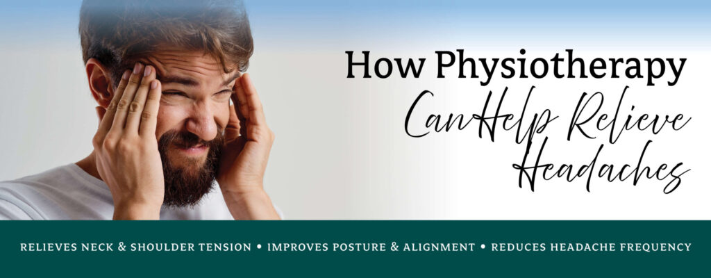 how physiotherapy can help relieve headaches text next to a picture of a man holding the sides of his head